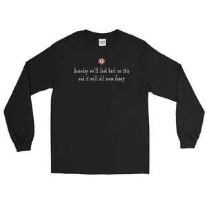 Someday we'll look back on this (long sleeve)