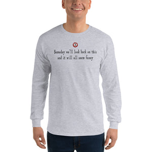 Someday we'll look back on this (long sleeve)
