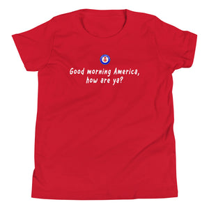 Good morning America, how are ya? - Youth T-Shirt