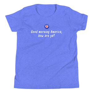 Good morning America, how are ya? - Youth T-Shirt