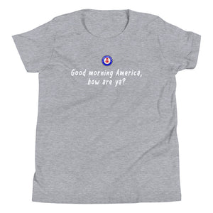 Good morning America, how are ya? - Youth T-Shirt
