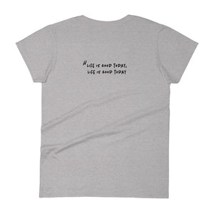 Life is good today (Text on back - Women's)