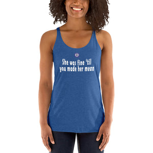 She was fine 'till you made her mean (tank top)